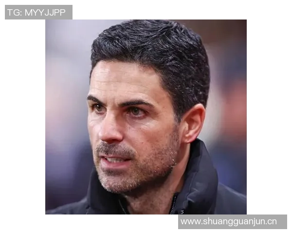 阿尔特塔强调英超竞争激烈需全力以赴保持良好势头